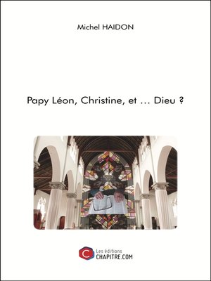 cover image of Papy Léon, Christine, et ... Dieu ?